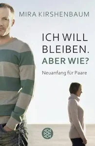 Mira Kirshenbaum » Ich will bleiben. Aber wie?: Neuanfang für Paare